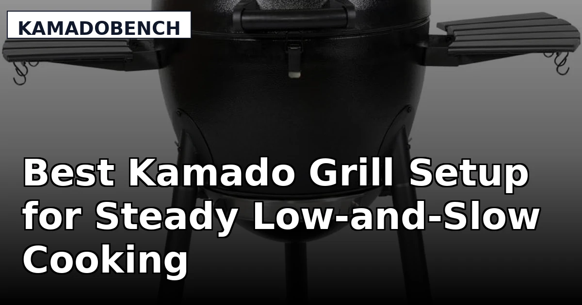 Best Kamado Grill Setup for Steady Low-and-Slow Cooking