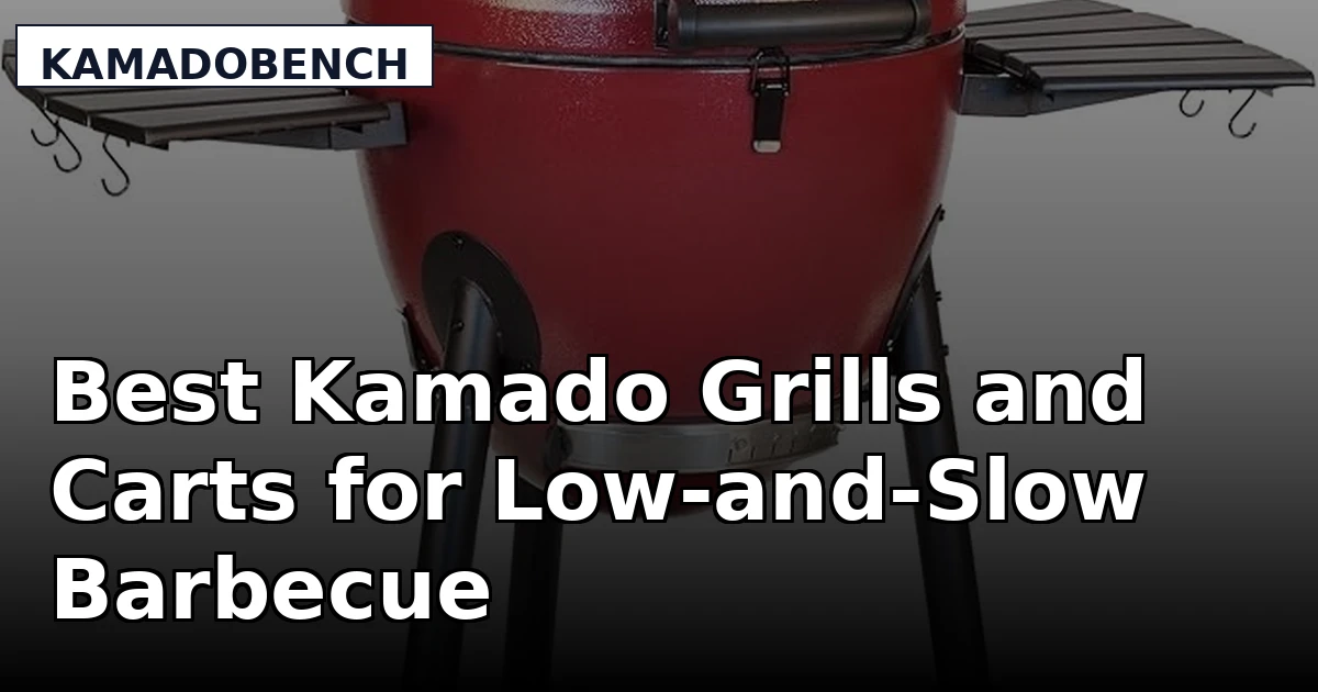 Best Kamado Grills and Carts for Low-and-Slow Barbecue