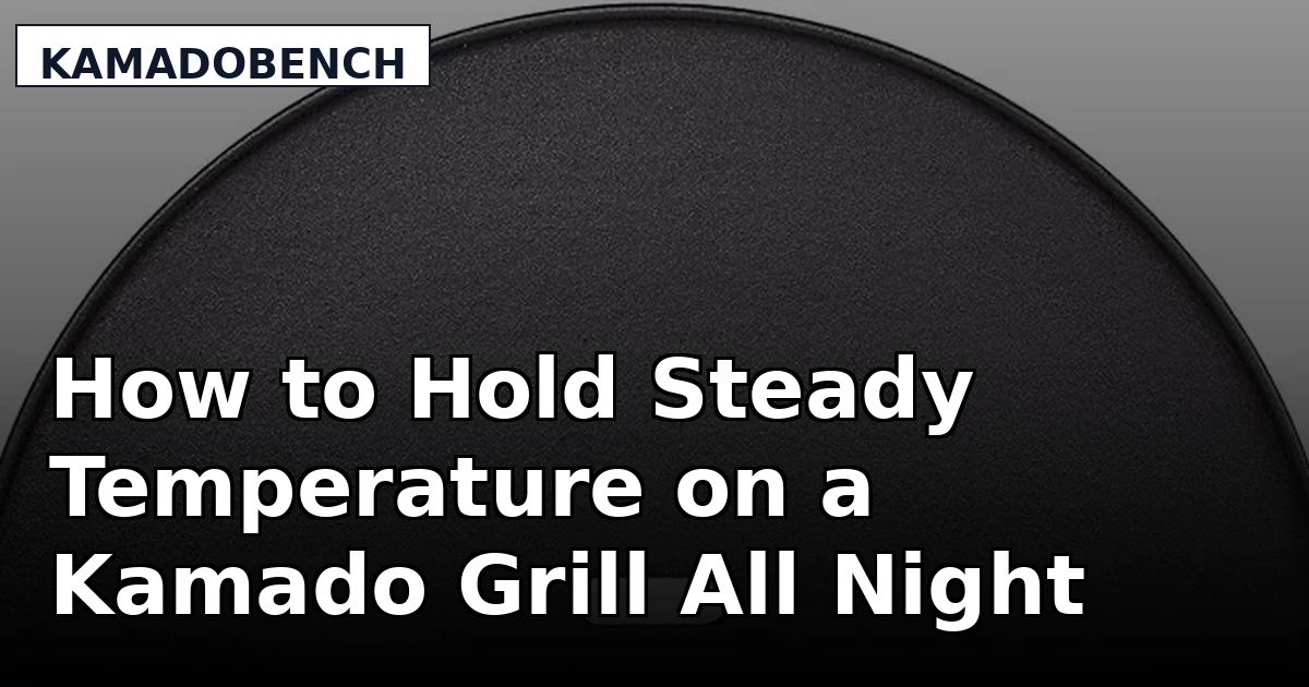 How to Hold Steady Temperature on a Kamado Grill All Night
